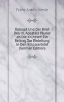 Kolossa Und Der Brief Des Hl. Apostels Paulus an Die Kolosser: Ein Beitrag Zur Einleitung in Den Kolosserbrief (German Edition)