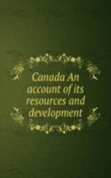 Canada An account of its resources and development