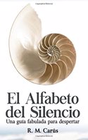 El Alfabeto del Silencio: Una Guia Fabulada Para Despertar