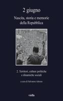 2 Giugno. Nascita, Storia E Memorie Della Repubblica 2: Territori, Culture Politiche E Dinamiche Sociali