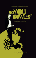 Paul Bowles - The New Generation: Do You Bowles?: Essays and Criticism: Essays and Criticism(Dialogue)