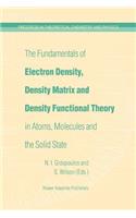 Fundamentals of Electron Density, Density Matrix and Density Functional Theory in Atoms, Molecules and the Solid State
