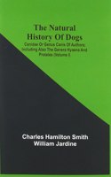 Natural History Of Dogs: Canidae Or Genus Canis Of Authors; Including Also The Genera Hyaena And Proteles (Volume I)