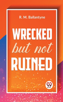 Wrecked but Not Ruined