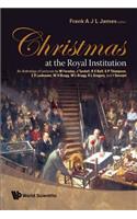 Christmas at the Royal Institution: An Anthology of Lectures by M Faraday, J Tyndall, R S Ball, S P Thompson, E R Lankester, W H Bragg, W L Bragg, R L Gregory, and I Stewart