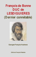 Francois de Bonne Duc de Lesdiguieres (Dernier Connetable)