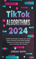 TikTok Algorithms 2023 $15,000/Month Guide To Escape Your Job And Build an Successful Social Media Marketing Business From Home Using Your Personal Account, Branding, SEO, Influencer