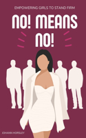 No! Means No!: Empowering Girls to Stand Firm(No! Means No!)