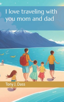 I love traveling with you mom and dad