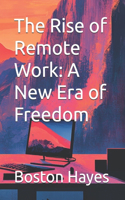 Rise of Remote Work: A New Era of Freedom