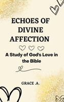Echoes of Divine Affection: A study of God's love in the Bible