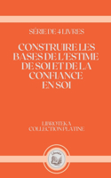 Construire Les Bases de l'Estime de Soi Et de la Confiance En Soi: série de 4 livres