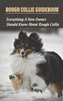 Rough Collie Guidebook: Everything A New Owner Should Know About Rough Collie: Daily Care For Rough Collie