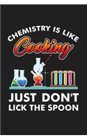 Chemistry Is Like Cooking Just Don't Lick The Spoon