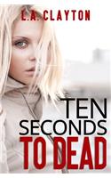 Ten Seconds to Dead: (1 Ten Seconds)
