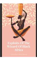 Exploits Of The Wizard Of Black Africa