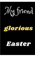 My friend, Easter