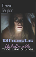 Ghosts: Unbelievable True Life Stories