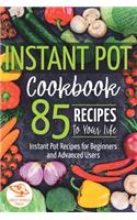 Instant Pot Cookbook: 85 Recipes to Your Life. Instant Pot Recipes for Beginners and Advanced Users