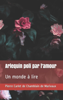 Arlequin poli par l'amour: Un monde à lire