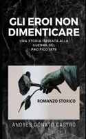 Gli Eroi Non Dimenticare: Una Storia Ispirata Alla Guerra del Pacifico 1879