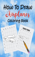 How To Draw Airplanes Coloring Book: Learn How to Draw Airplanes coloring Book for Kids, Kindergarten or Preschool Students