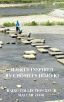 Haikus Inspired by ChŌmei's HŌjŌ-KI