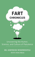 Fart Chronicles: Uncovering the Humor, Science, and Culture of Flatulence