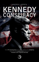 Kennedy Conspiracy: Over 370 shocking facts proving the existence of a conspiracy behind the fatal assassination attempt on President John Fitzgerald Kennedy