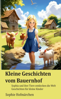 Kleine Geschichten vom Bauernhof: Sophia und ihre Tiere entdecken die Welt Geschichten für kleine Kinder