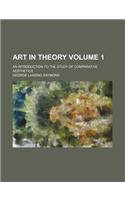 Art in Theory; An Introduction to the Study of Comparative Aesthetics Volume 1: (English)