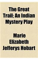 The Great Trail; An Indian Mystery Play