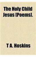 The Holy Child Jesus [Poems].