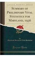 Summary of Preliminary Vital Statistics for Maryland, 1936 (Classic Reprint): (English)