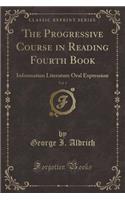 The Progressive Course in Reading Fourth Book, Vol. 1: Information Literature Oral Expression (Classic Reprint)