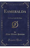 Esmeralda: Or Every Little Bit Helps (Classic Reprint)(English)
