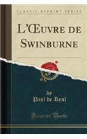 L'Oeuvre de Swinburne (Classic Reprint)