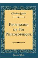 Profession de Foi Philosophique (Classic Reprint)