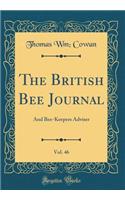 The British Bee Journal, Vol. 46: And Bee-Keepers Adviser (Classic Reprint)