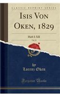 Isis Von Oken, 1829, Vol. 22: Heft I-XII (Classic Reprint)