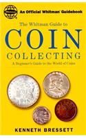 Whitman's Guide to Coin Collecting: A Beginner's Guide to the World of Coins: A Beginner's Guide to the World of Coins