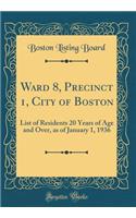 Ward 8, Precinct 1, City of Boston: List of Residents 20 Years of Age and Over, as of January 1, 1936 (Classic Reprint): List of Residents 20 Years of Age and Over, as of January 1, 1936 (Classic Reprint)