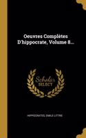 Oeuvres Complètes D'hippocrate, Volume 8...