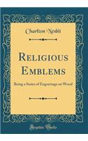 Religious Emblems: Being a Series of Engravings on Wood (Classic Reprint)