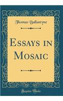 Essays in Mosaic (Classic Reprint)