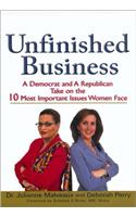 Unfinished Business: A Democrat and a Republican Take on the 10 Most Important Issues Women Face