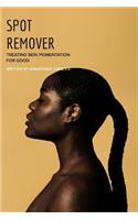 Spot Remover: Treating Skin Pigmentation for Good