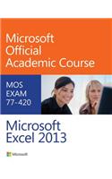 Exam 77-420 Microsoft Excel 2013: (Microsoft Official Academic Course Series)