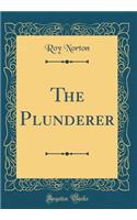 The Plunderer (Classic Reprint)