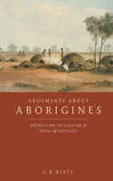 Arguments about Aborigines: Australia and the Evolution of Social Anthropology(English)